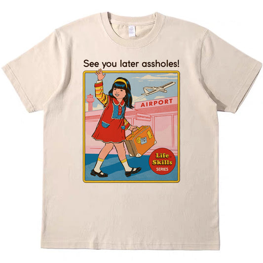 See you later assholes! T-Shirts